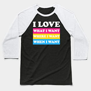 I love what I want Baseball T-Shirt